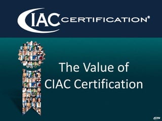 The Value of
CIAC Certification
 