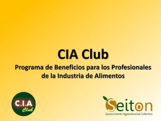 CIA Club
Programa de Beneficios para los Profesionales
de la Industria de Alimentos

 