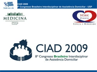 CIAD 2009 8º Congresso Brasileiro Interdisciplinar de Assistência Domiciliar - USP   