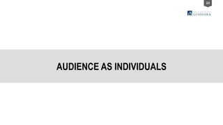 23
AUDIENCE AS INDIVIDUALS
 