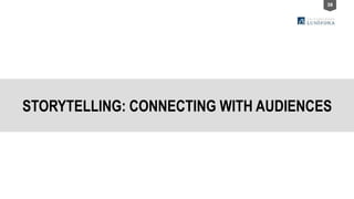 38
STORYTELLING: CONNECTING WITH AUDIENCES
 