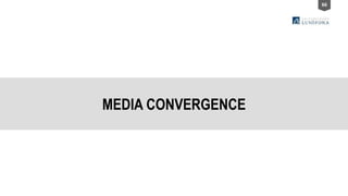 66
MEDIA CONVERGENCE
 