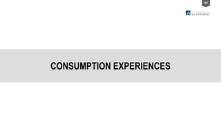 92
CONSUMPTION EXPERIENCES
 