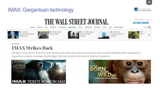 93
IMAX: Gargantuan technology
 