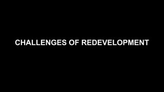 CHALLENGES OF REDEVELOPMENT
 