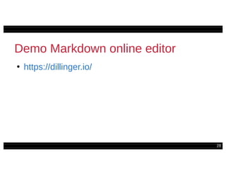 28
Demo Markdown online editor
●
https://dillinger.io/
 