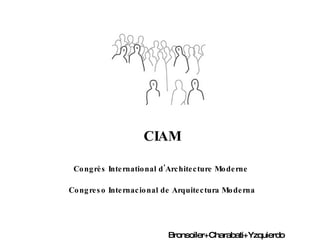 CIAM Congrès International d'Architecture Moderne   Congreso Internacional de Arquitectura Moderna Bronsoiler+Charabati+Yzquierdo 