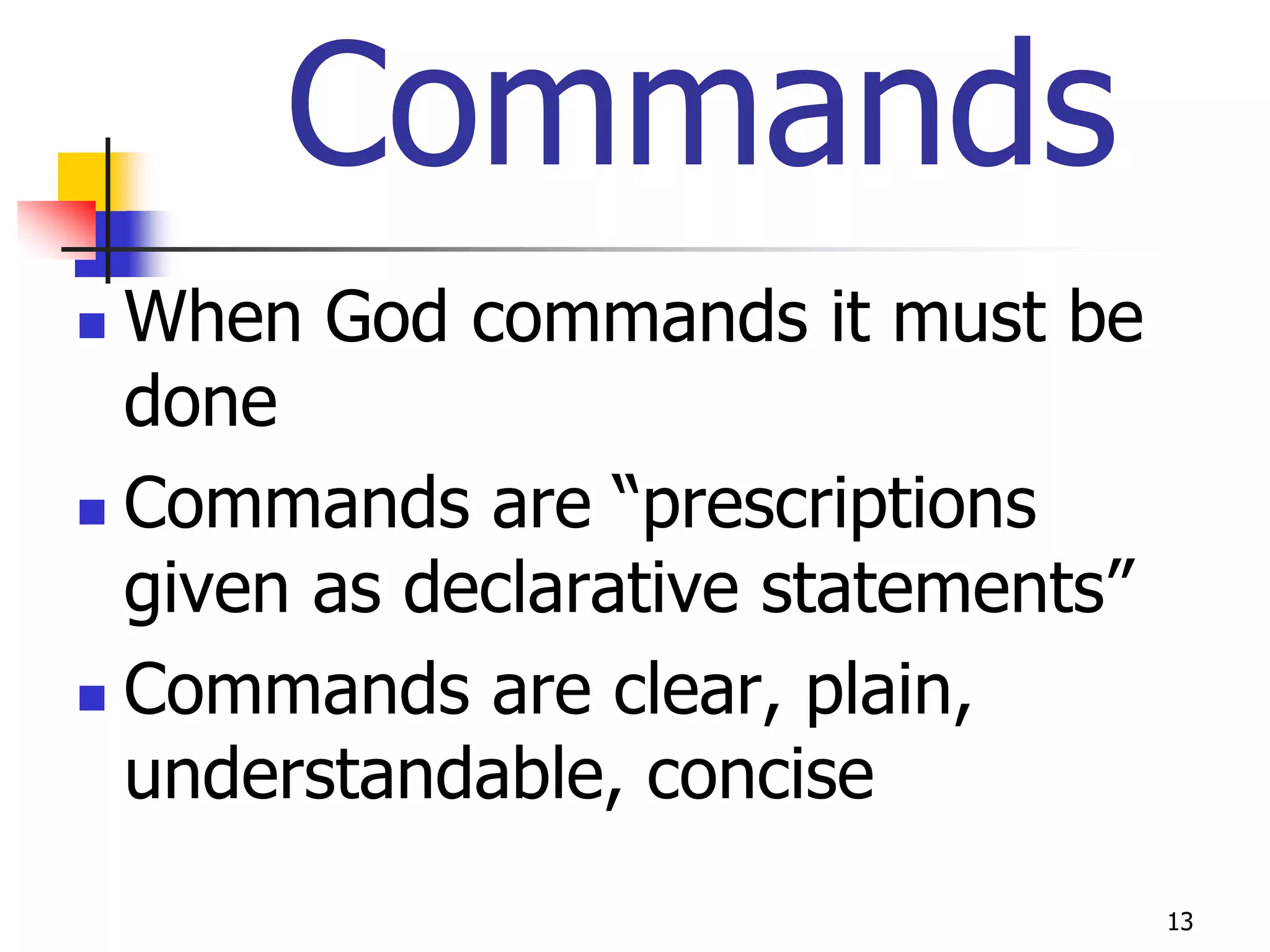 Commands
 When God commands it must be
  done
 Commands are “prescriptions

  given as declarative statements”
 Commands are clear, plain,

  understandable, concise
                                     13
 