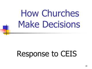 How Churches
Make Decisions


Response to CEIS
                   18
 