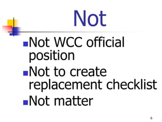 Not
Not WCC official
 position
Not to create
 replacement checklist
Not matter
                    6
 