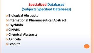 Biological Abstracts
 International Pharmaceutical Abstract
 PsychInfo
 CINAHL
 Chemical Abstracts
 Agricola
 Econ...