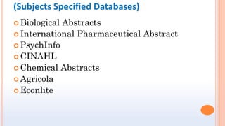 (Subjects Specified Databases)
 Biological Abstracts
 International Pharmaceutical Abstract
 PsychInfo
 CINAHL
 Chemi...