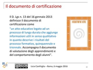 Il documento di certificazione
Il D. Lgs n. 13 del 16 gennaio 2013
definisce il documento di
certificazione come
"un atto ...