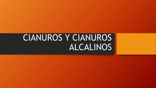 CIANUROS Y CIANUROS
ALCALINOS
 