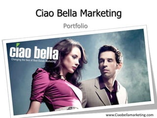 Ciao Bella Marketing
      Portfolio




                  www.Ciaobellamarketing.com
 