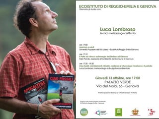 Luca Lombroso
Tecnico meteorologo
certiﬁcato
divulgatore ambientale
www.lombroso.it
 