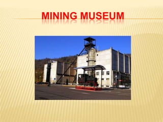 MINING MUSEUM
 