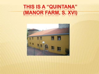 THIS IS A “QUINTANA”
(MANOR FARM, S. XVI)
 