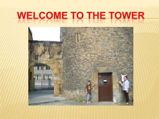 WELCOME TO THE TOWER
 