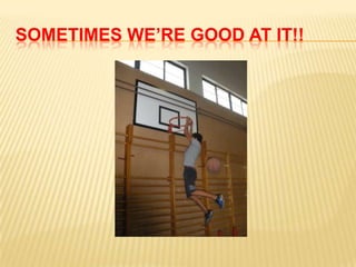 SOMETIMES WE’RE GOOD AT IT!!
 