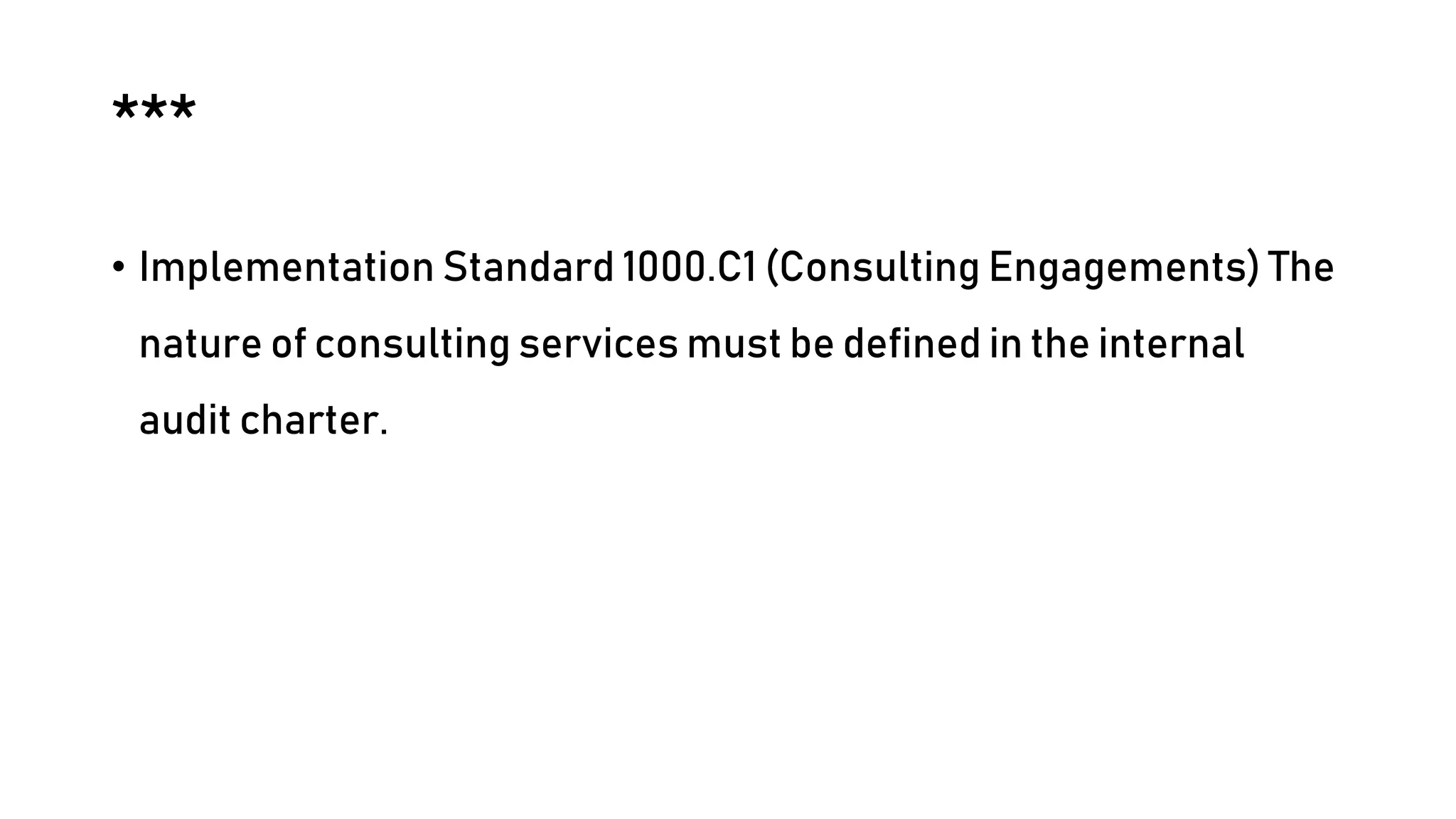 ***
• Implementation Standard 1000.C1 (Consulting Engagements) The
nature of consulting services must be defined in the internal
audit charter.
 
