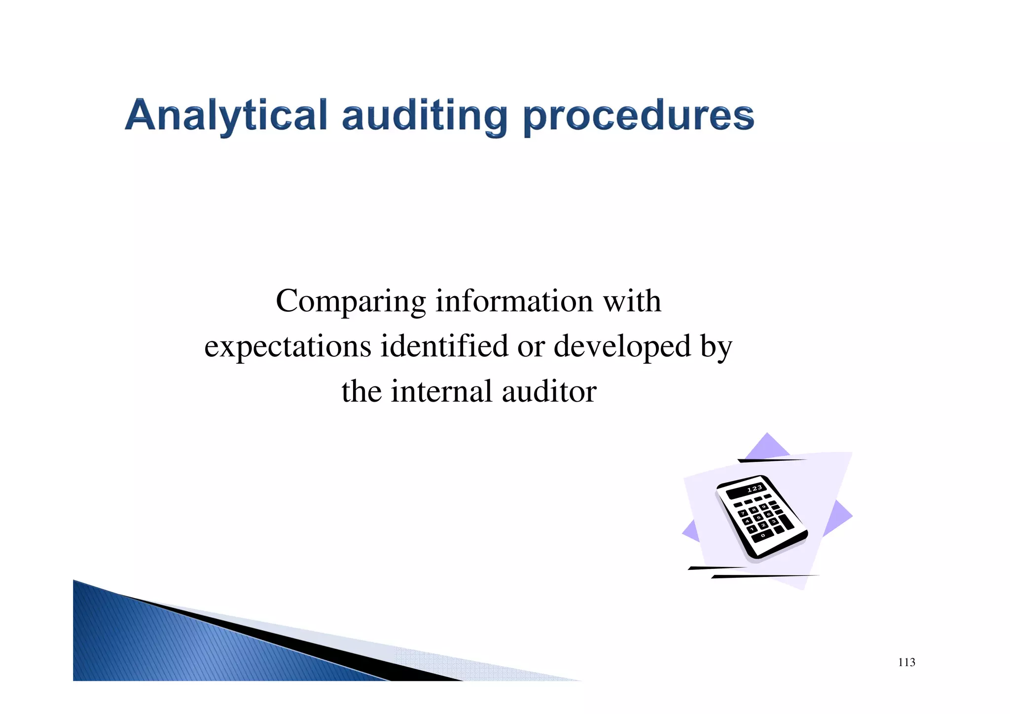 113
Comparing information with
expectations identified or developed by
the internal auditor
 