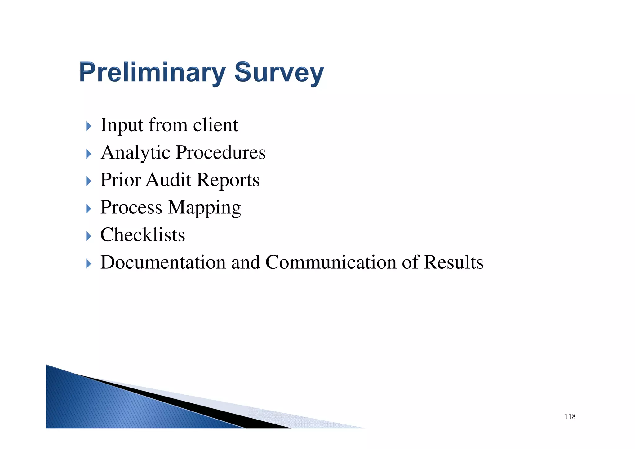 Input from client
Analytic Procedures
Prior Audit Reports
Process Mapping
Checklists
Documentation and Communication of Results
118
 
