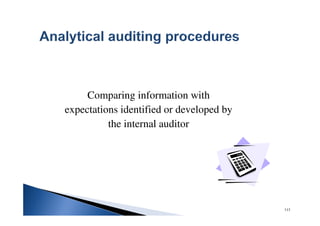 113
Comparing information with
expectations identified or developed by
the internal auditor
 