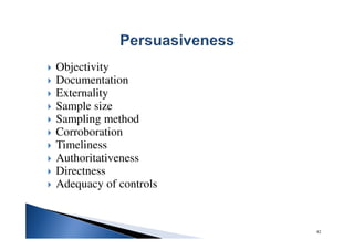 82
Objectivity
Documentation
Externality
Sample size
Sampling method
Corroboration
Timeliness
Authoritativeness
Directness
Adequacy of controls
 
