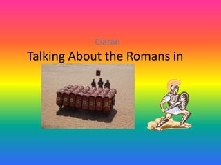Ciaran

Talking About the Romans in
Britain

 