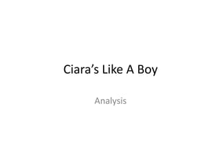 Ciara’s Like A Boy

     Analysis
 