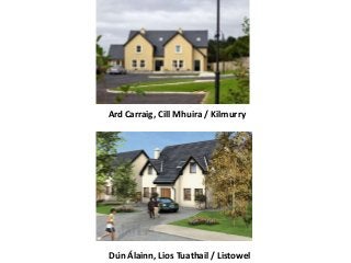 Dún Álainn, Lios Tuathail / Listowel
Ard Carraig, Cill Mhuira / Kilmurry
 