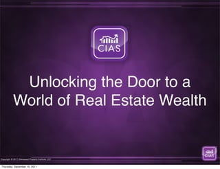 Unlocking the Door to a
            World of Real Estate Wealth


Copyright © 2011 Distressed Property Institute, LLC


Thursday, December 15, 2011
 