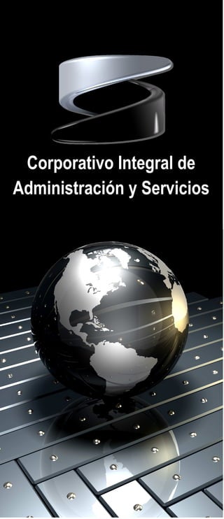 Corporativo Integral de
Administración y Servicios
 