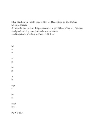 CIA Studies in Intelligence: Soviet Deception in the Cuban
Missile Crisis
Available on-line at: https://www.cia.gov/library/center-for-the-
study-of-intelligence/csi-publications/csi-
studies/studies/vol46no1/article06.html
M
a
n
a
g
in
g
t
h
e p
r
iv
at
e sp
ies
PCN 5193
 