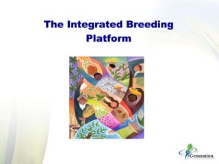 Lessons learn from the generation challenge programme and way forward with the integrated breeding platform