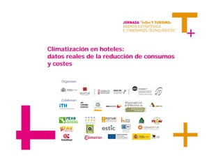 Climatización en hoteles:
datos reales de la reducción de consumos
y costes

    Organizan:




    Colaboran:
 