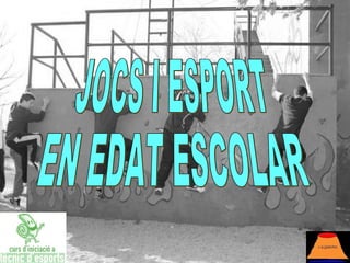 JOCS I ESPORT EN EDAT ESCOLAR 