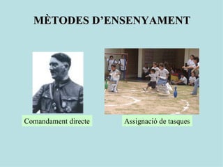 MÈTODES D’ENSENYAMENT Comandament directe Assignació de tasques 