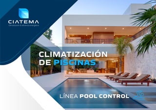 LÍNEA POOL CONTROL
CLIMATIZACIÓN
DE PISCINAS
 
