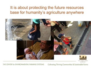 From Farm to Fork: The 20 year journey of the Center for Environmental Farming Systems (CEFS), a collaboration of the two land grant universities and the state department of agriculture in North Carolina, USA."   