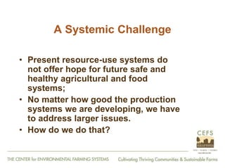 From Farm to Fork: The 20 year journey of the Center for Environmental Farming Systems (CEFS), a collaboration of the two land grant universities and the state department of agriculture in North Carolina, USA."   