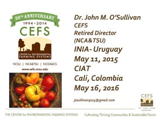 From Farm to Fork: The 20 year journey of the Center for Environmental Farming Systems (CEFS), a collaboration of the two land grant universities and the state department of agriculture in North Carolina, USA."   