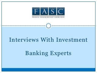 Interviews With Investment
Banking Experts

 