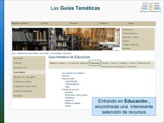 Las Guías Temáticas
Entrando en Educación ,
encontrarás una interesante
selección de recursos
 