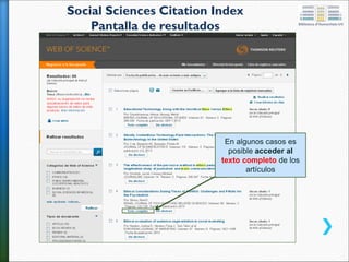 Social Sciences Citation Index
Pantalla de resultados
En algunos casos es
posible acceder al
texto completo de los
artículos
 