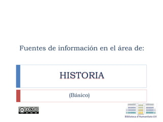 Fuentes de información en el área de:
HISTORIA
(Básico)
 