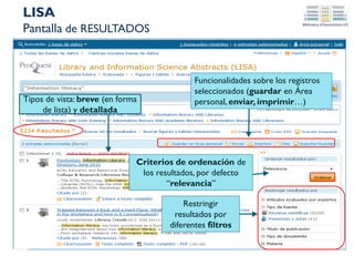 LISTA
Pantalla de RESULTADOS
Los resultados están ordenados por
relevancia, pero también se puede
por fecha, fuente o autor.
Depura los resultados, a
través de los diferentes
filtros
 