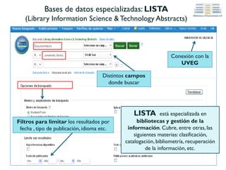 Revistas de acceso abierto: BiD
(Textos universitaris de biblioteconomia i documentació)
BiD: textos universitaris de biblioteconomia i
documentació es una revista científica especializada en
información y documentación
Podemos acceder a ella a través de TROBES
clica en “presentación” y
obtendrás información relevante
sobre la revista
 