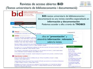 Revistas de acceso abierto:
Revista General de Información y Documentación
Podemos acceder a ella
a través de TROBES
Texto
completo
 
